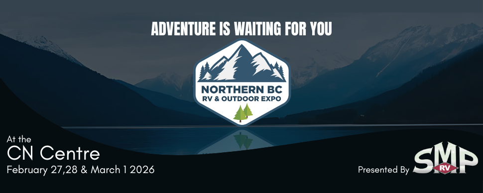 The 2026 Northern BC RV &amp; Outdoor Expo at the CN Centre from Feb 27 to Mar 1