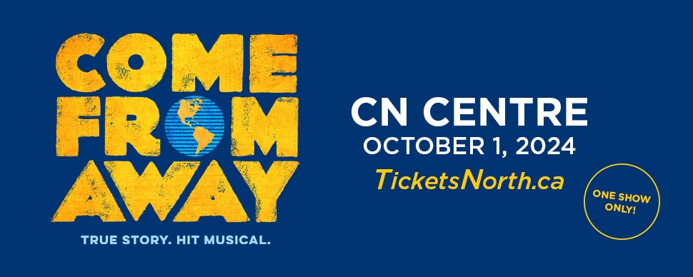 Come From Away CN Centre October 1, 2024 TicketsNorth.ca Come From Away CN Centre October 1, 2024 TicketsNorth.ca