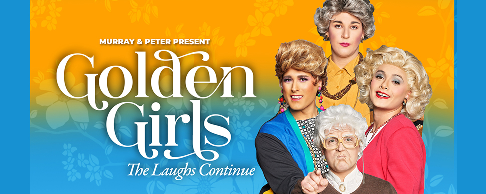Four senior women on a gold and blue background. Text reads: Golden Girls: the laughs continue Four senior women on a gold and blue background. Text reads: Golden Girls: the laughs continue